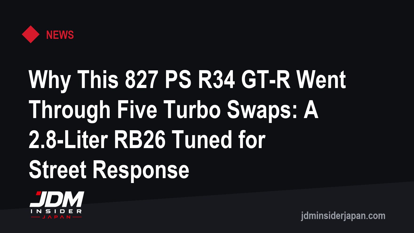 Why This 827 PS R34 GT-R Went Through Five Turbo Swaps: A 2.8-Liter RB26 Tuned for Street Response