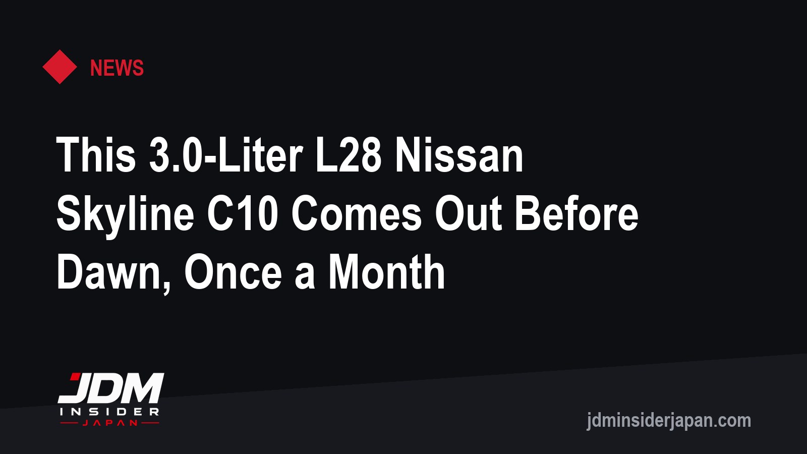 This 3.0-Liter L28 Nissan Skyline C10 Comes Out Before Dawn, Once a Month