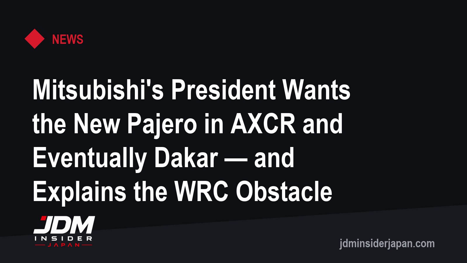 Mitsubishi's President Wants the New Pajero in AXCR and Eventually Dakar — and Explains the WRC Obstacle
