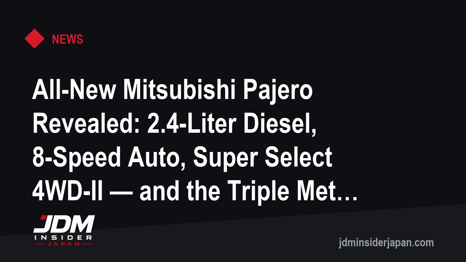 All-New Mitsubishi Pajero Revealed: 2.4-Liter Diesel, 8-Speed Auto, Super Select 4WD-II — and the Triple Meter Returns
