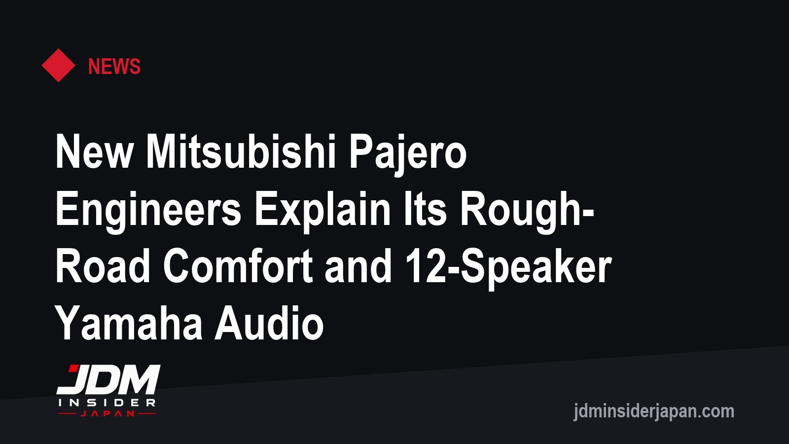 New Mitsubishi Pajero Engineers Explain Its Rough-Road Comfort and 12-Speaker Yamaha Audio